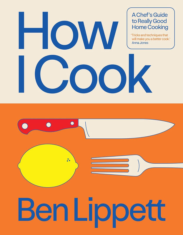 How I Cook: A chef���s guide to really good home cooking, with over 100 recipes H