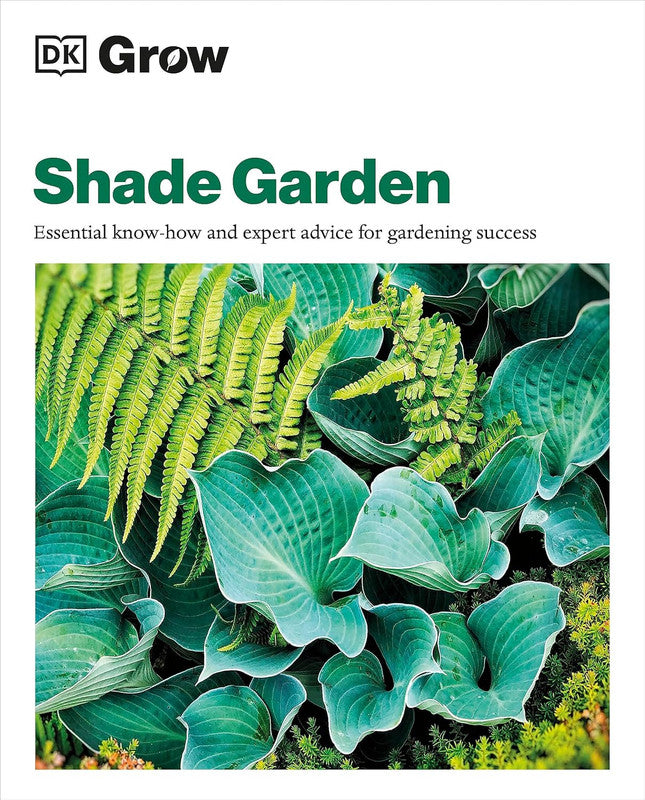 Grow Shade Garden: Essential Know-how and Expert Advice for Gardening Success