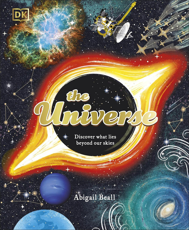 The Universe: Discover What Lies Beyond Our Skies (Space Explorers)
