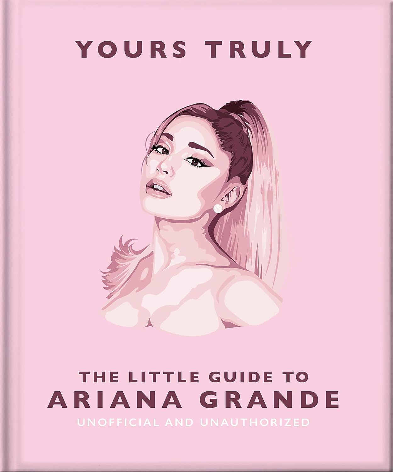 Yours Truly: The Little Guide to Ariana Grand Hardcover