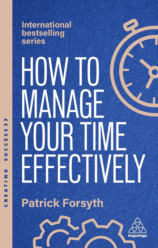 How to Manage Your Time Effectively: Be Organized, Productive and Get Things Done: 173 (Creating Success series) Paperback