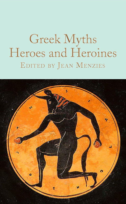 Greek Myths: Heroes and Heroines (Macmillan Collector's Library, 352) Hardcover