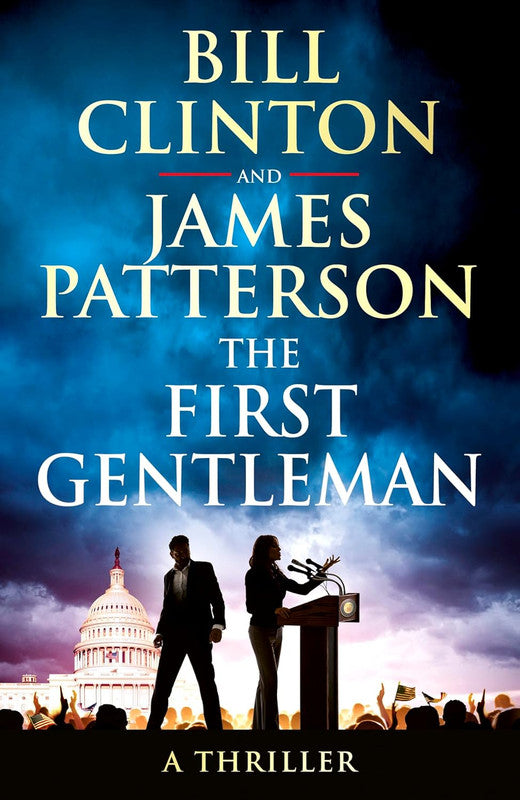 The First Gentleman: The gripping new political thriller from the bestselling authors of The President is Missing Hardcover