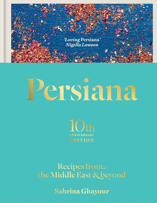 Persiana: Recipes from the Middle East & Beyond: The special gold-embellished 10th anniversary edition Hardcover