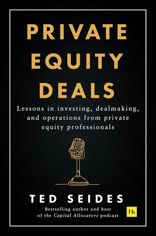 Private Equity Deals: Lessons in investing, dealmaking, and operations from private equity professionals Paperback
