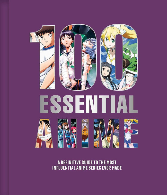 100 Essential Anime : A Definitive Guide to the Most Influential Anime Series Ever Made