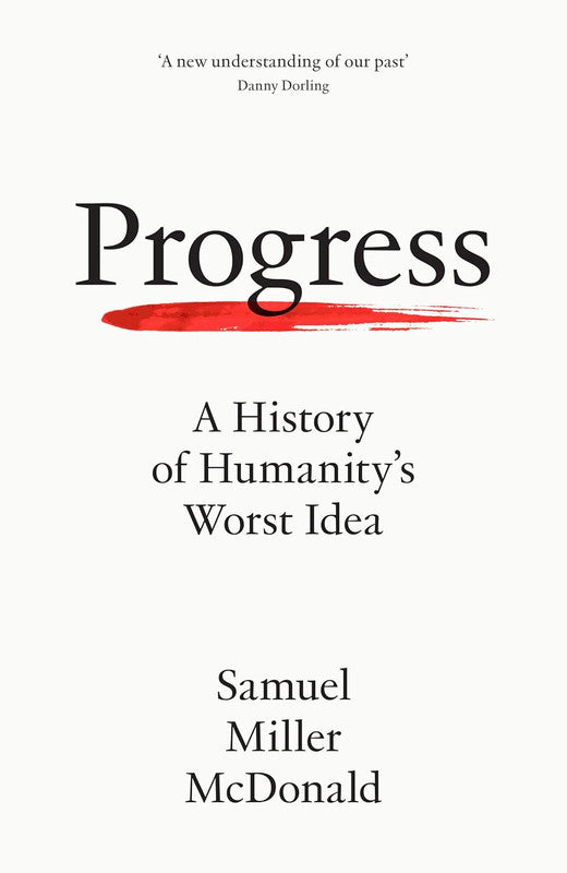 PROGRESS: A History of Humanity���������s Worst Idea