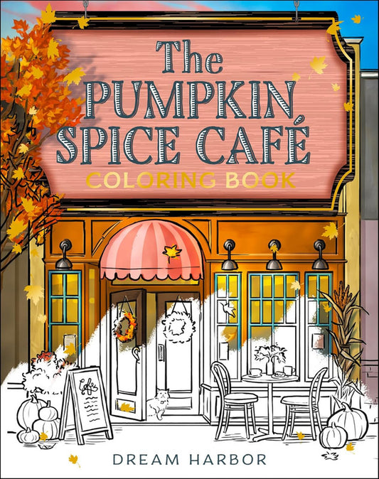 The Pumpkin Spice Café Coloring Book: The official Pumpkin Spice Café coloring book for adults and teens featuring cozy hygge scenes for relaxation and fun: Book 1 (Dream Harbor) Paperback – Coloring