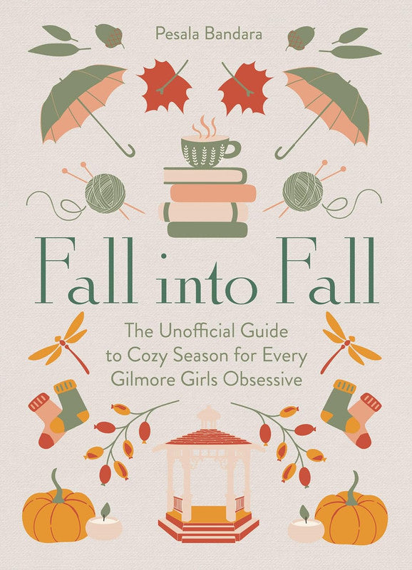 FALL INTO FALL: The Unofficial Guide to Cozy Season for Every Gilmore Girls Obsessive [not-US]
