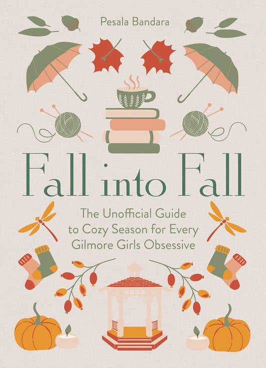 FALL INTO FALL: The Unofficial Guide to Cozy Season for Every Gilmore Girls Obsessive [not-US]