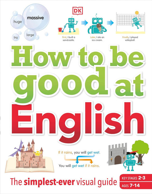 How to be Good at English, Ages 7-14 (Key Stages 2-3): The Simplest-ever Visual Guide (DK How to Be Good at) Hardcover
