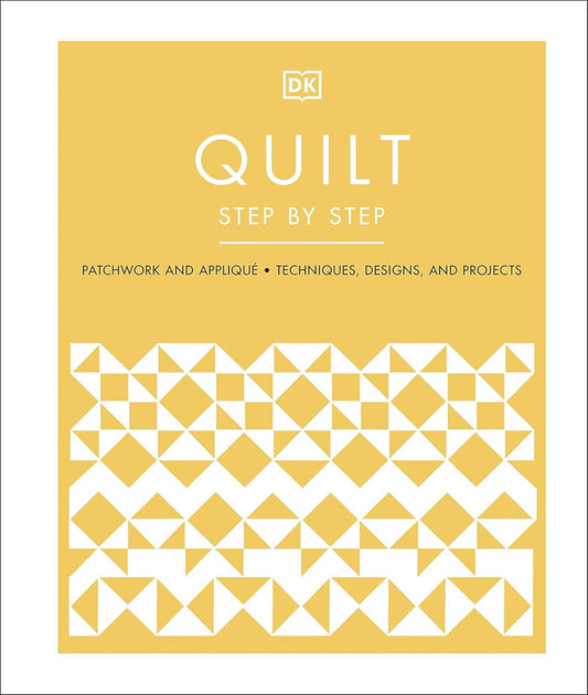 Quilt Step by Step: Patchwork and Appliqu������, Techniques, Desi