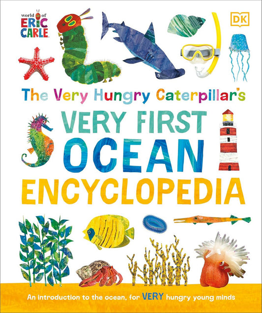 The Very Hungry Caterpillar's Very First Ocean Encyclopedia: An Introduction to the Ocean, for Very Hungry Young Minds (The Very Hungry Caterpillar Encyclopedias)