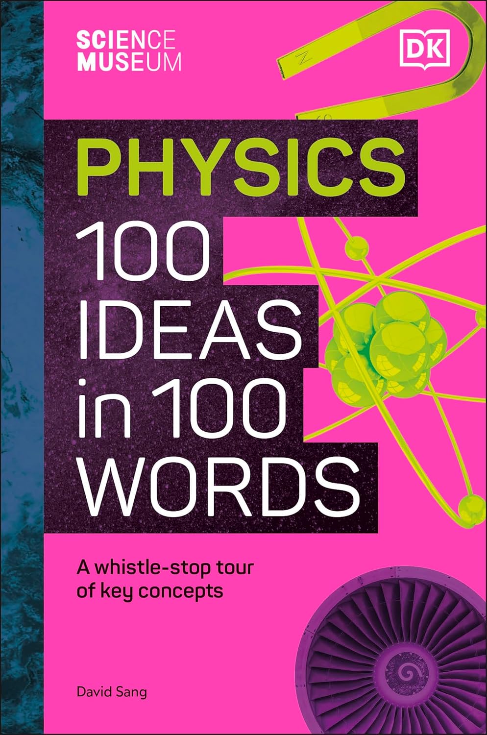 The Science Museum Physics 100 Ideas in 100 Words: A Whistle-Stop Tour of Key Concepts