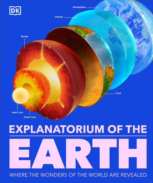 Explanatorium of the Earth: The Wonderful Workings of the Earth Explained (DK Explanatorium)