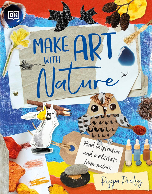 Make Art with Nature: Find Inspiration and Materials From Nature Hardcover