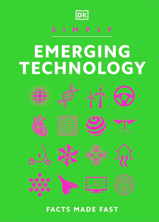 Simply Emerging Technology: Facts Made Fast (DK Simply) Hardcover