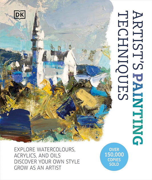 Artist's Painting Techniques: Explore Watercolours, Acrylics, and Oils. Discover Your Own Style. Grow as an Artist Hardcover