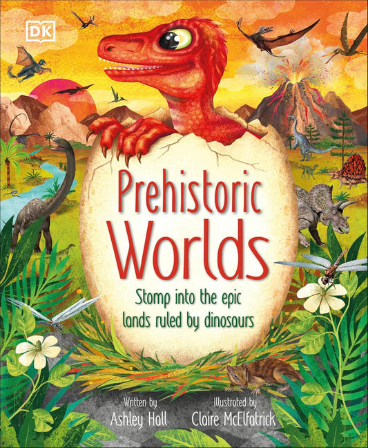 Prehistoric Worlds: Stomp Into the Epic Lands Ruled by Dinosaurs (The Magic and Mystery of the Natural World)