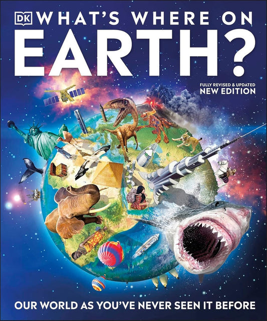 What's Where on Earth?: Our World As You've Never Seen It Before (DK Where on Earth? Atlases)