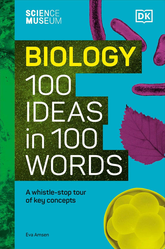 The Science Museum Biology 100 Ideas in 100 Words: A Whistle-Stop Tour of Key Concepts