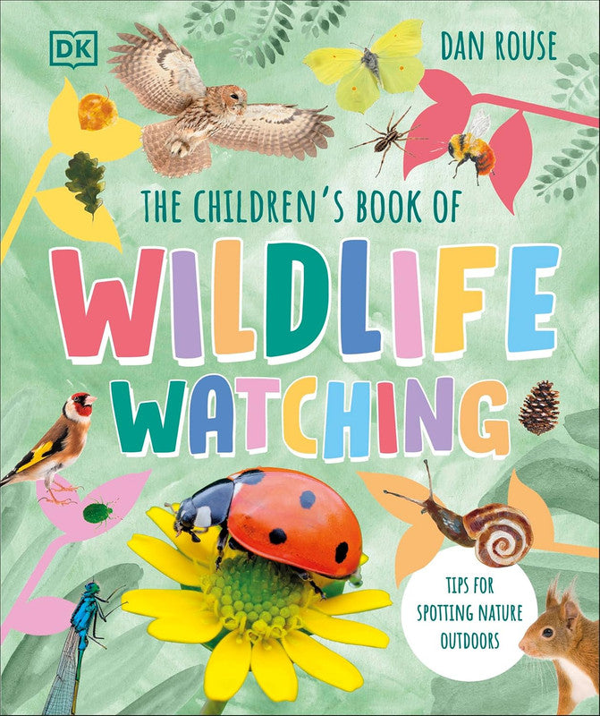 The Children's Book of Wildlife Watching: Tips for Spotting Nature Outdoors