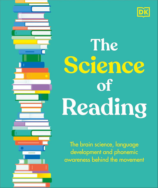 The Science of Reading: The Brain Science, Language Development, and Phonemic Awareness Behind Literacy (DK Science of) Hardcover