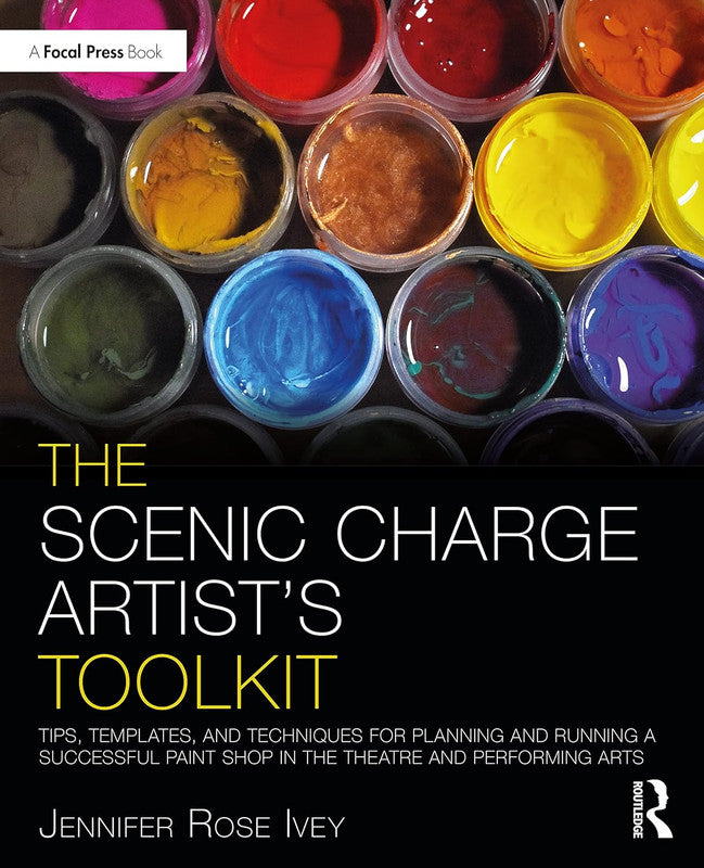 The Scenic Charge Artist's Toolkit  Tips, Templates, and Techniques for Planning and Running a Successful Paint Shop in the Theatre and Performing Arts "