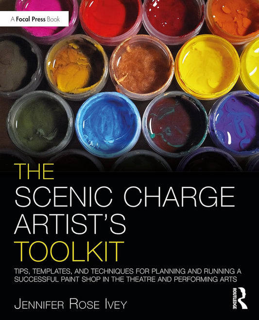 The Scenic Charge Artist's Toolkit  Tips, Templates, and Techniques for Planning and Running a Successful Paint Shop in the Theatre and Performing Arts "