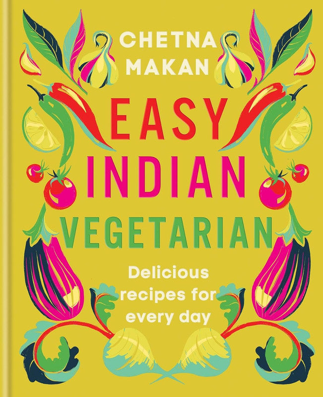 Easy Indian Vegetarian: Delicious recipes for every day
