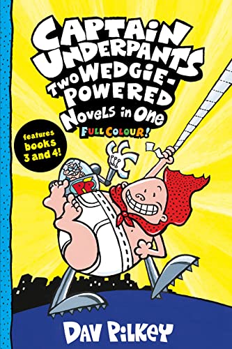Captain Underpants: Captain Underpants: Two Wedgie-Powered Novels in One (full colour bind-up edition, books 3&4)