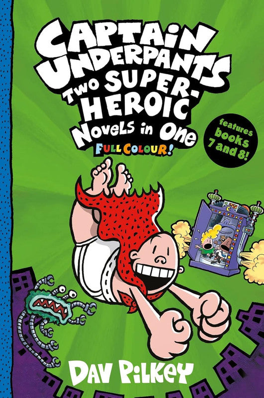 Captain Underpants: Captain Underpants: Two Super-Heroic Novels in One (full colour bind-up edition, books 7&8)
