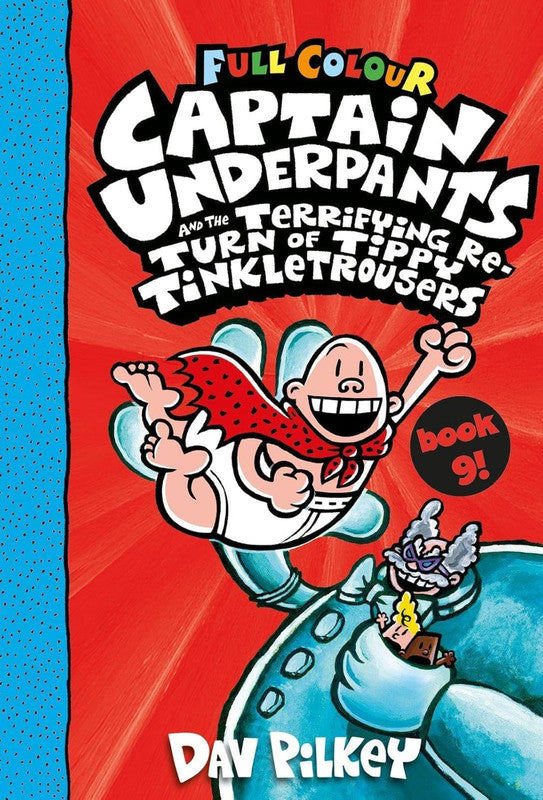 Captain Underpants 9: Captain Underpants and the Terrifying Return of Tippy Tinkletrousers Full Colour Edition (Book 9)