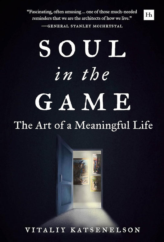 Soul in the Game: The Art of a Meaningful Life Hardcover