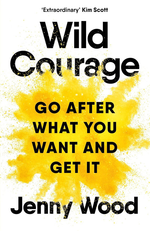 Wild Courage: Go After What You Want and Get It Hardcover