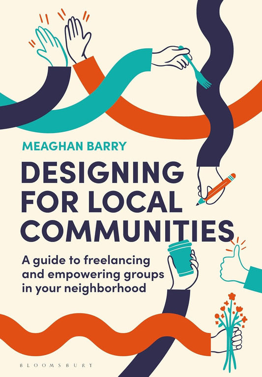 Designing for Local Communities: A guide to freelancing and empowering groups in your neighborhood Paperback
