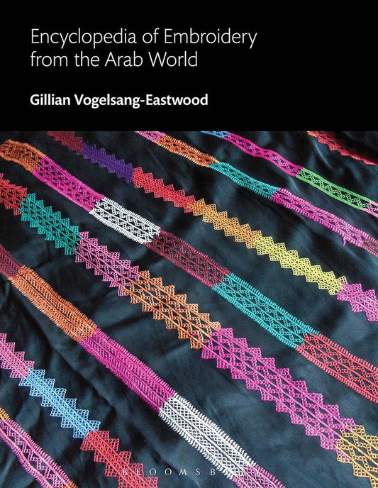 Encyclopedia of Embroidery from the Arab World (Bloomsbury World Encyclopedia of Embroidery) Hardcover
