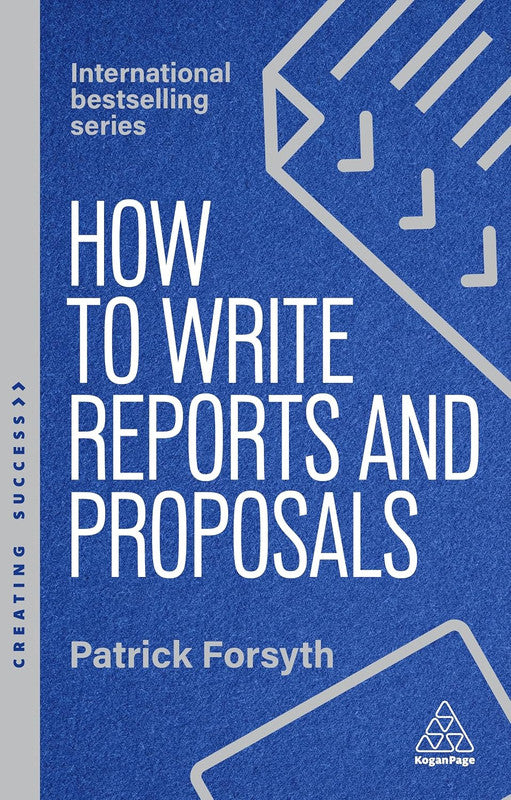 How to Write Reports and Proposals: Create Attention-Grabbing Documents that Achieve Your Goals: 182 (Creating Success series) Paperback