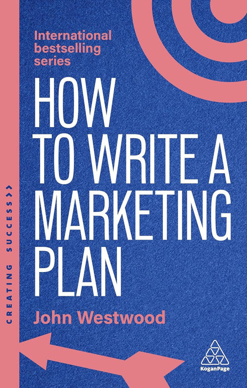How to Write a Marketing Plan: Define Your Strategy, Plan Effectively and Reach Your Marketing Goals: 177 (Creating Success) 8th Edition