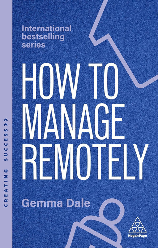 How to Manage Remotely: Work Effectively, No Matter Where You Are: 173 (Creating Success) 2nd Edition