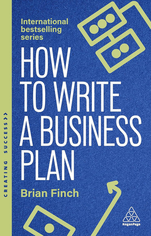 How to Write a Business Plan: Win Backing and Support for Your Ideas and Ventures: 173 (Creating Success) 8th Edition
