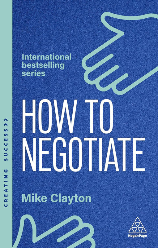 How to Negotiate: Practical and Proven Skills to Help You Get the Results You Want: 175 (Creating Success) 1st Edition