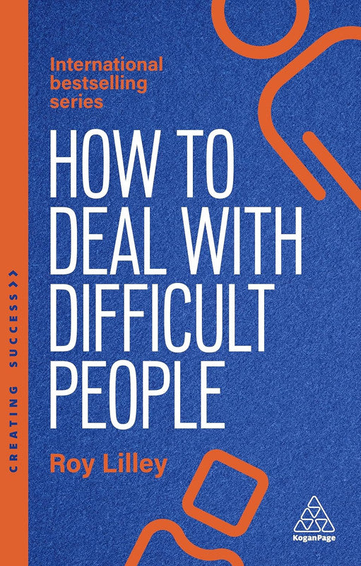 How to Deal with Difficult People: Fast, Effective Strategies for Handling Problem People: 173 (Creating Success) 6th Edition