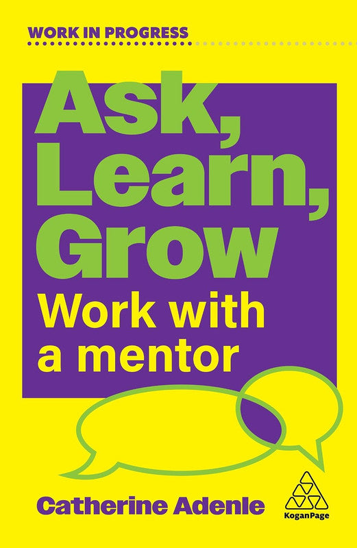 Ask, Learn, Grow: Work With a Mentor (Work in Progress series) Paperback
