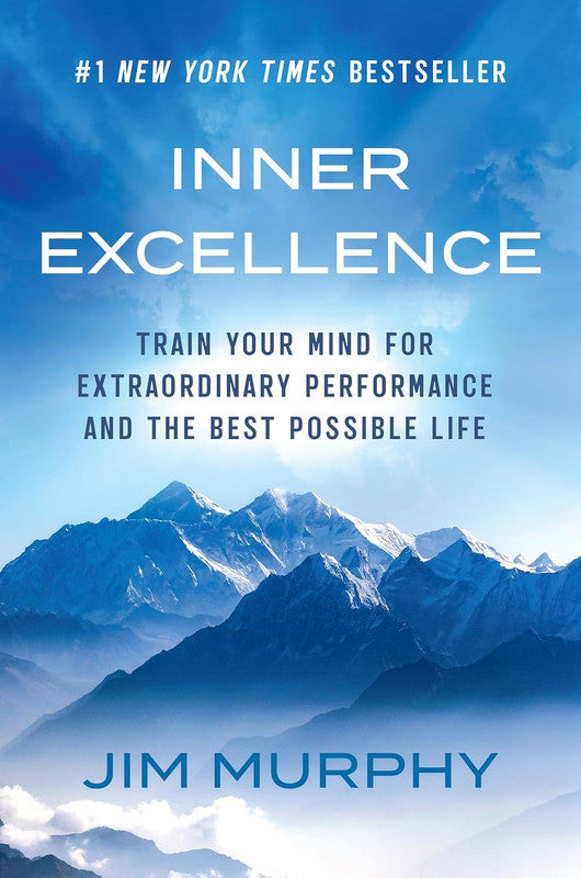 Inner Excellence: Train Your Mind for Extraordinary Performance and the Best Possible Life Paperback