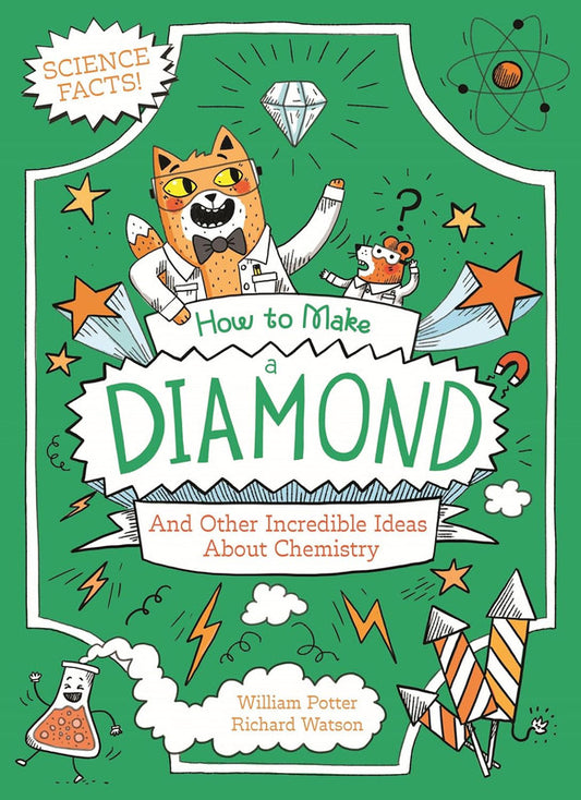 How to Make a Diamond and Other Incredible Ideas About Chemistry: And Other Incredible Ideas About Chemistry (Professor Kat's Science Facts) Paperback