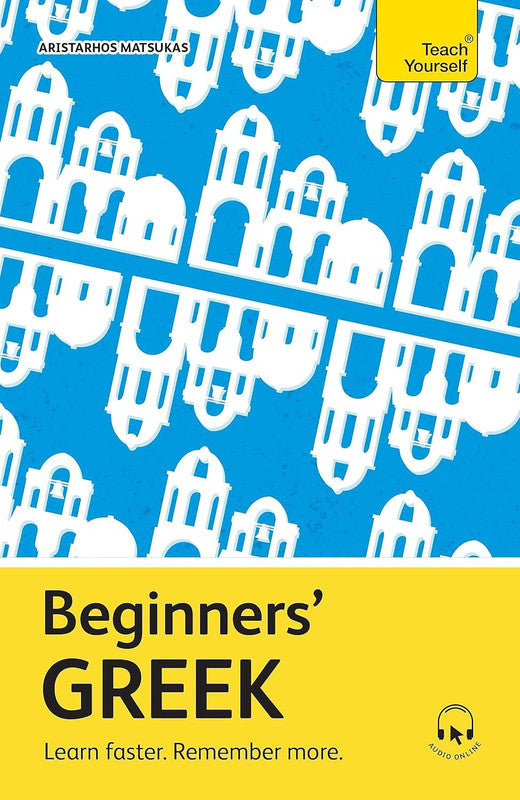 Beginners' Greek: Learn faster. Remember more. (Teach Yourself Beginners’ Language Learning Series) Paperba