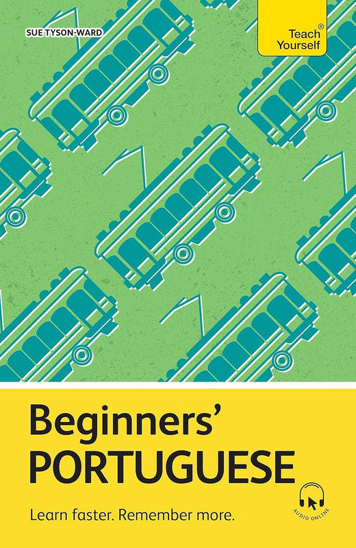 Beginners’ Portuguese: Learn faster. Remember more. (Teach Yourself Beginners’ Language Learning Ser