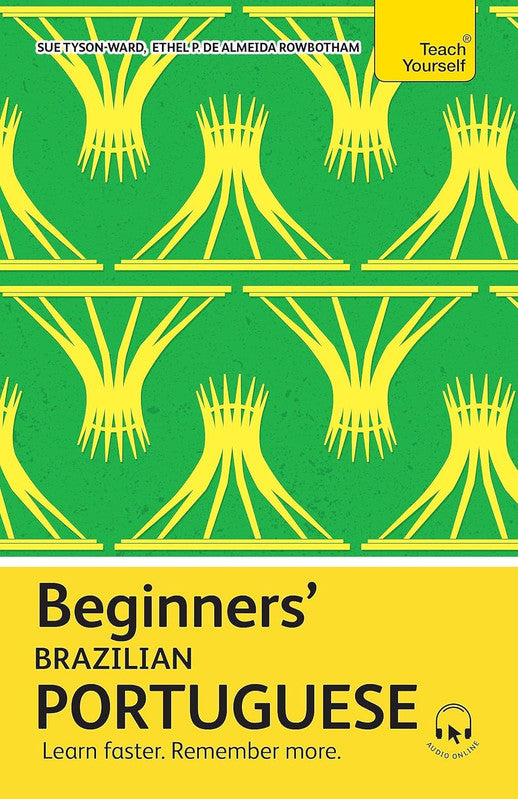 Beginners’ Brazilian Portuguese: Learn faster. Remember more. (Teach Yourself Beginners’ Language Learning Ser