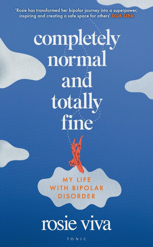 Completely Normal and Totally Fine: My Life with Bipolar Disorder
